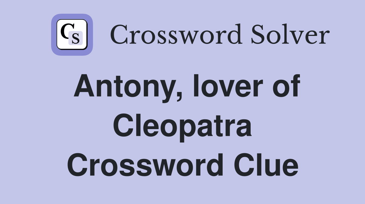Antony, lover of Cleopatra Crossword Clue