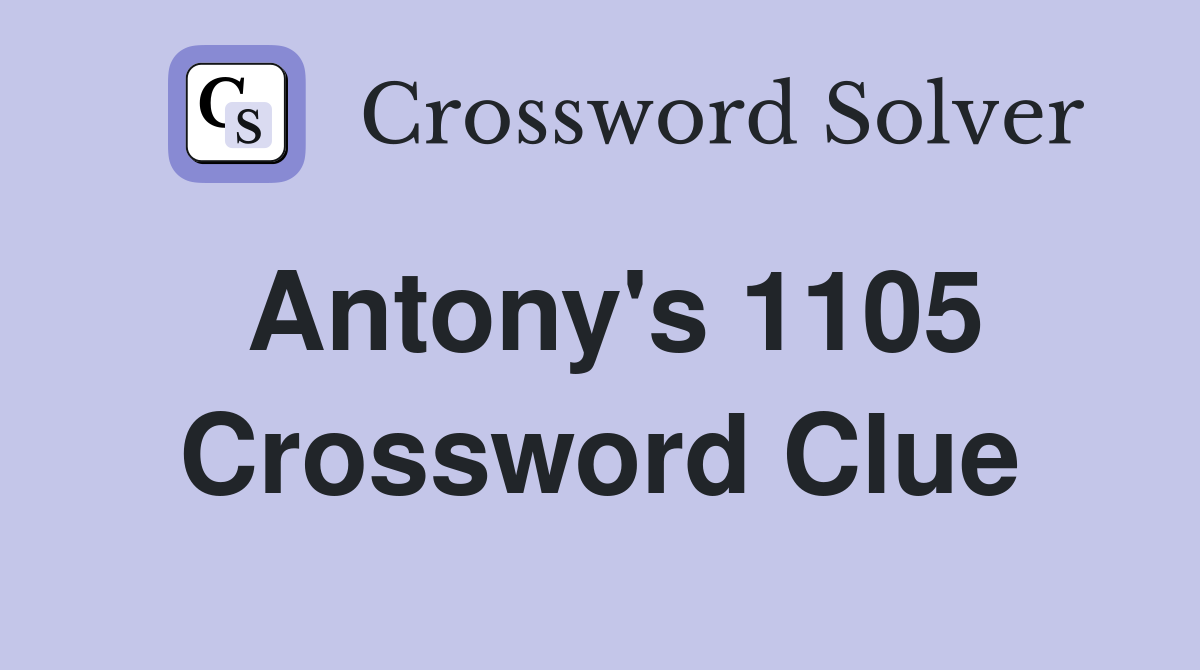Antony's 1105 Crossword Clue