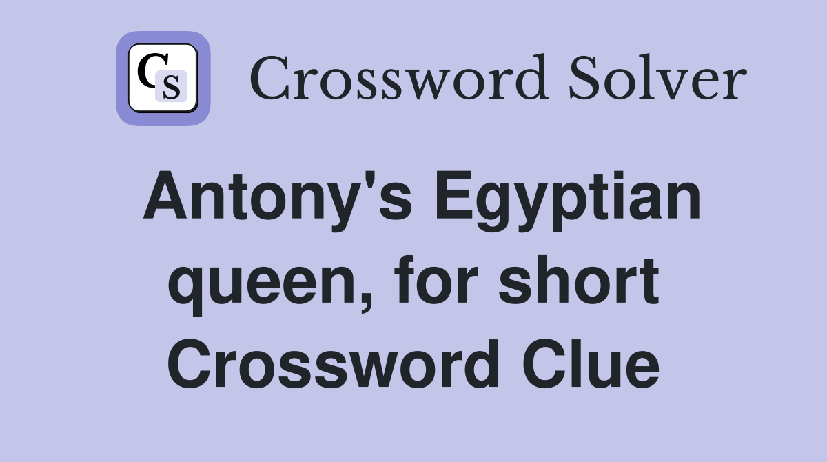 Antony's Egyptian queen, for short Crossword Clue