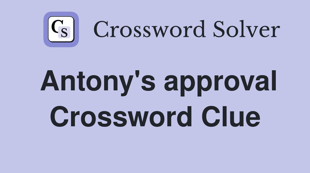 Antony's approval Crossword Clue