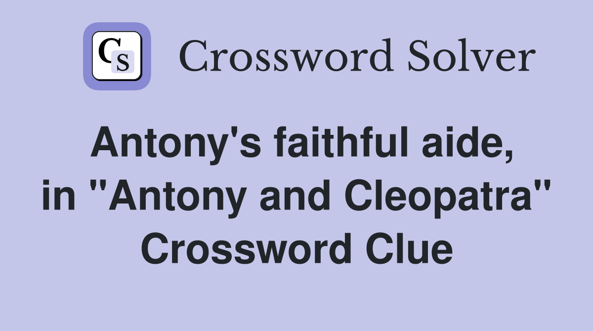 Antony's faithful aide, in "Antony and Cleopatra" Crossword Clue
