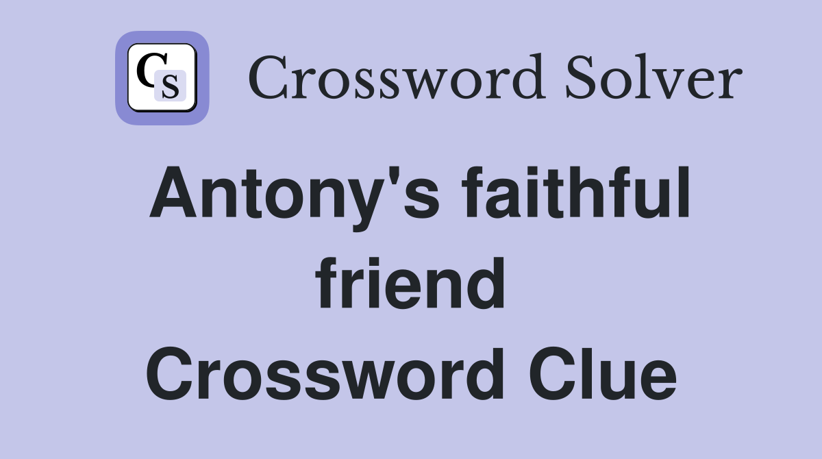 Antony's faithful friend Crossword Clue