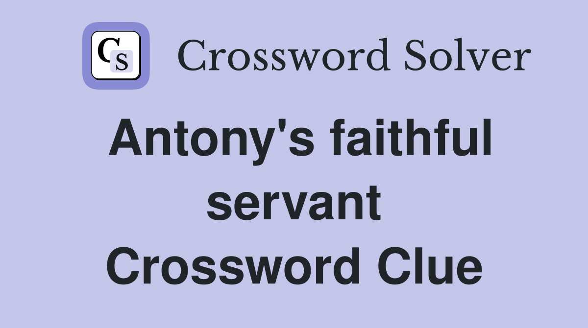 Antony's faithful servant Crossword Clue