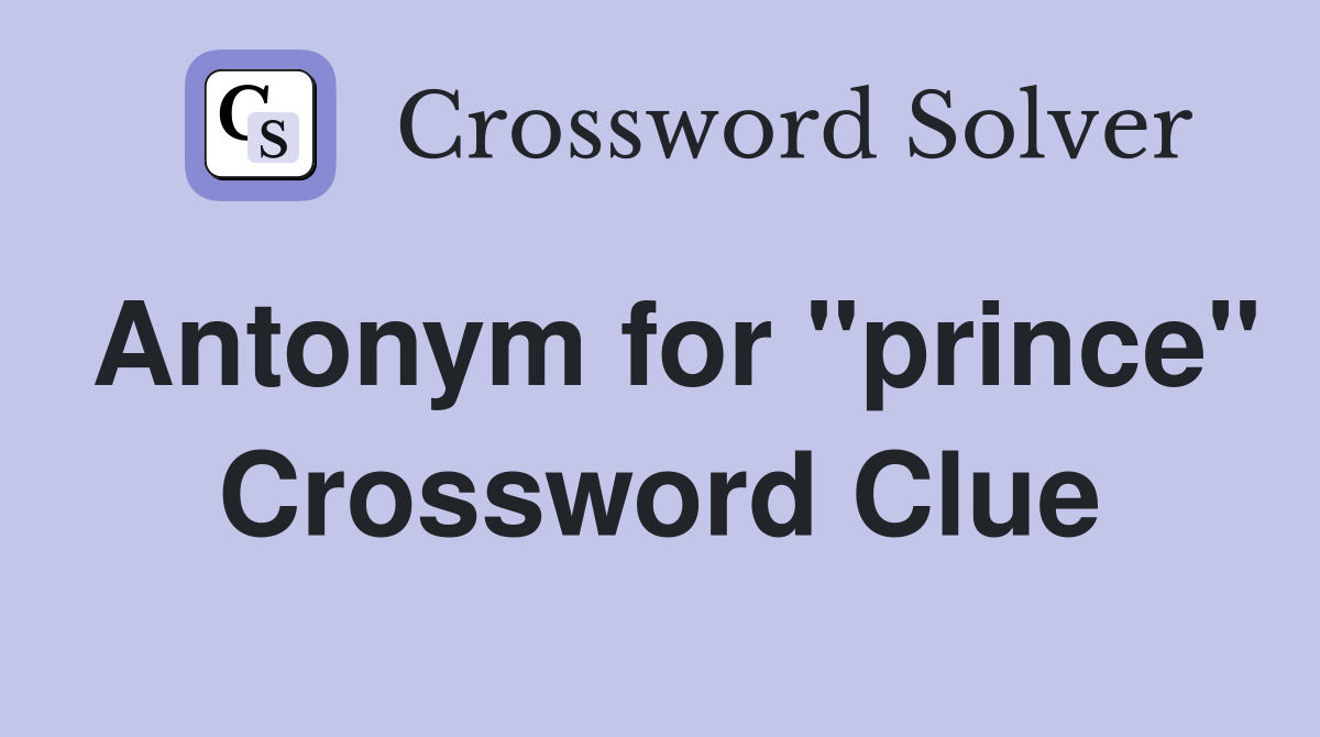 Antonym for "prince" Crossword Clue