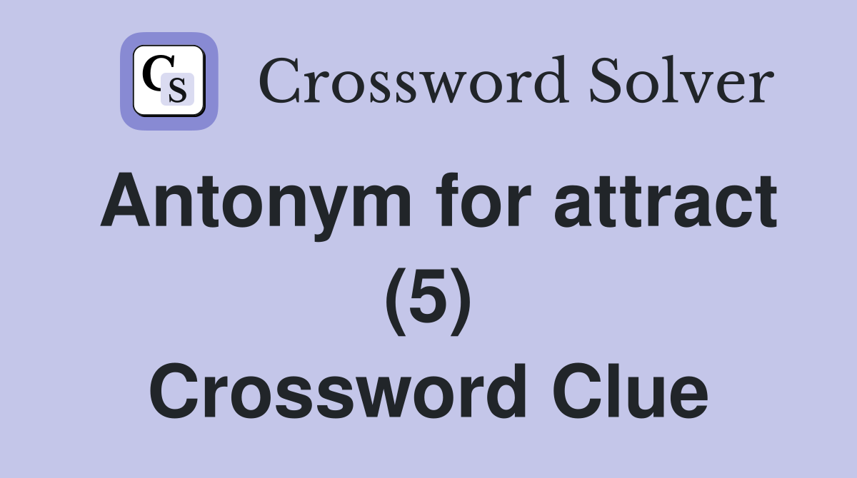 Antonym for attract (5) Crossword Clue
