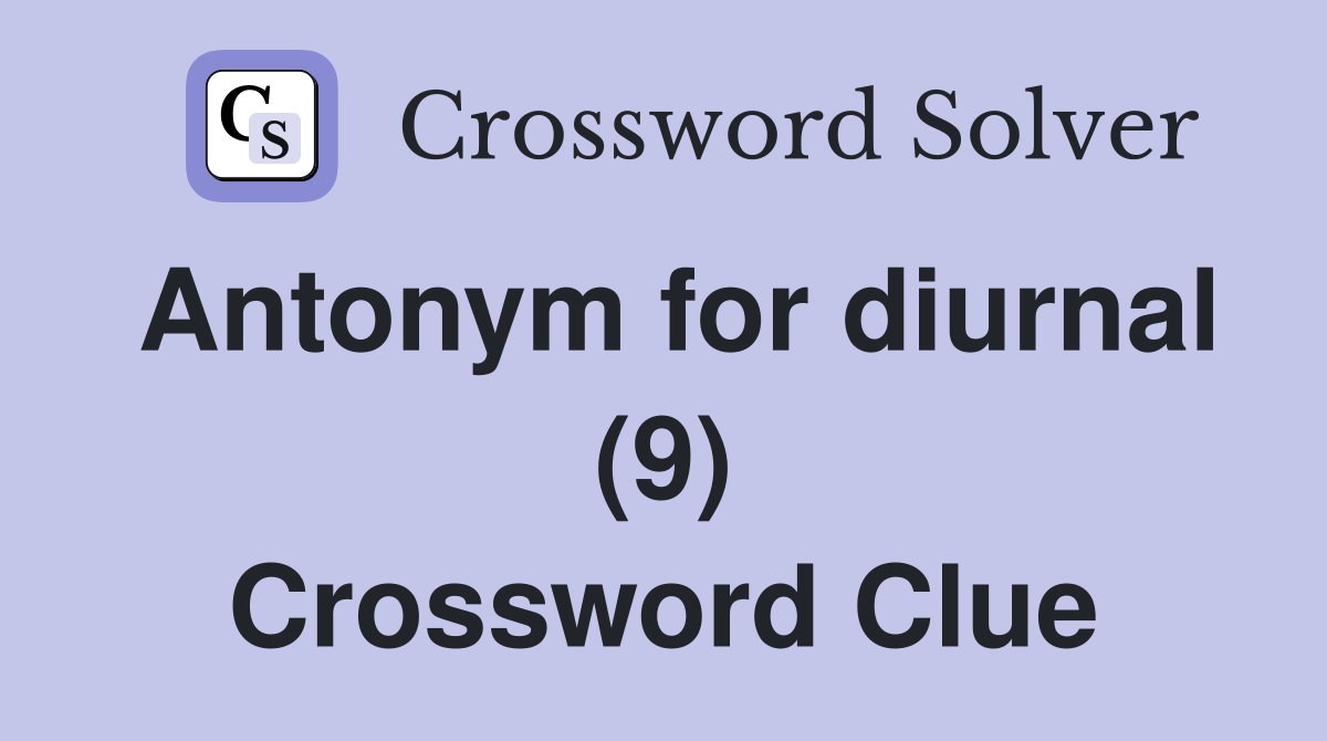 Antonym for diurnal (9) Crossword Clue