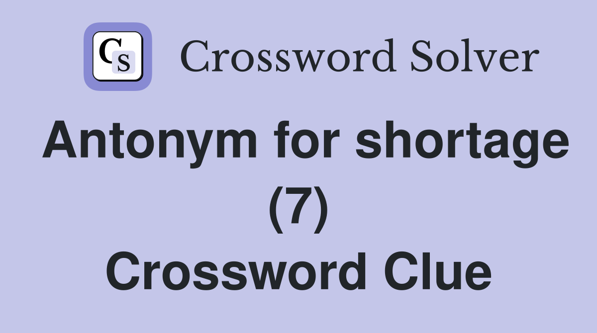 Antonym for shortage (7) Crossword Clue