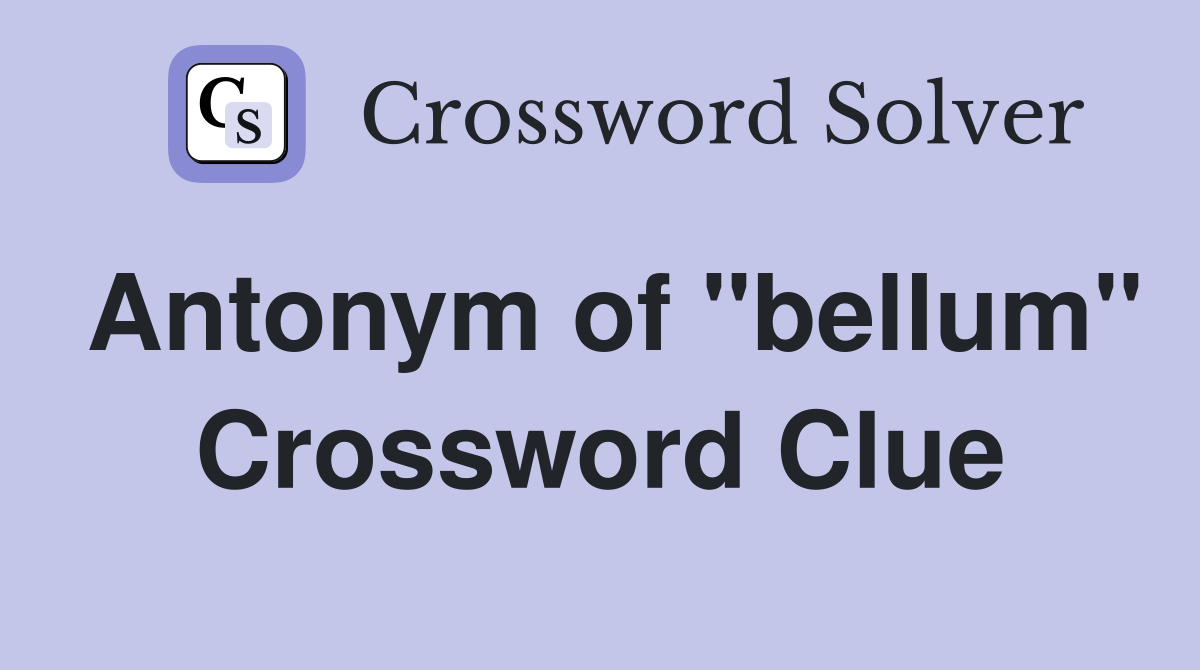 Antonym of "bellum" Crossword Clue