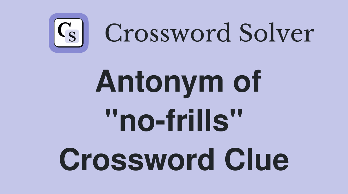 Antonym of "no-frills" Crossword Clue
