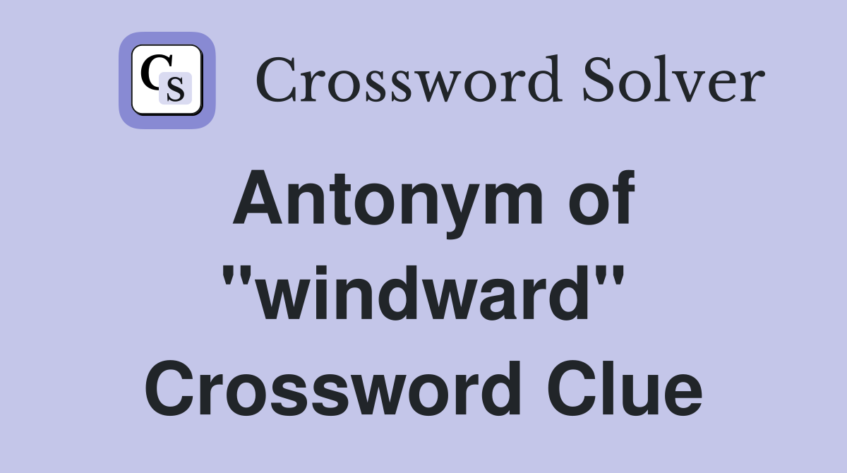 Antonym of "windward" Crossword Clue