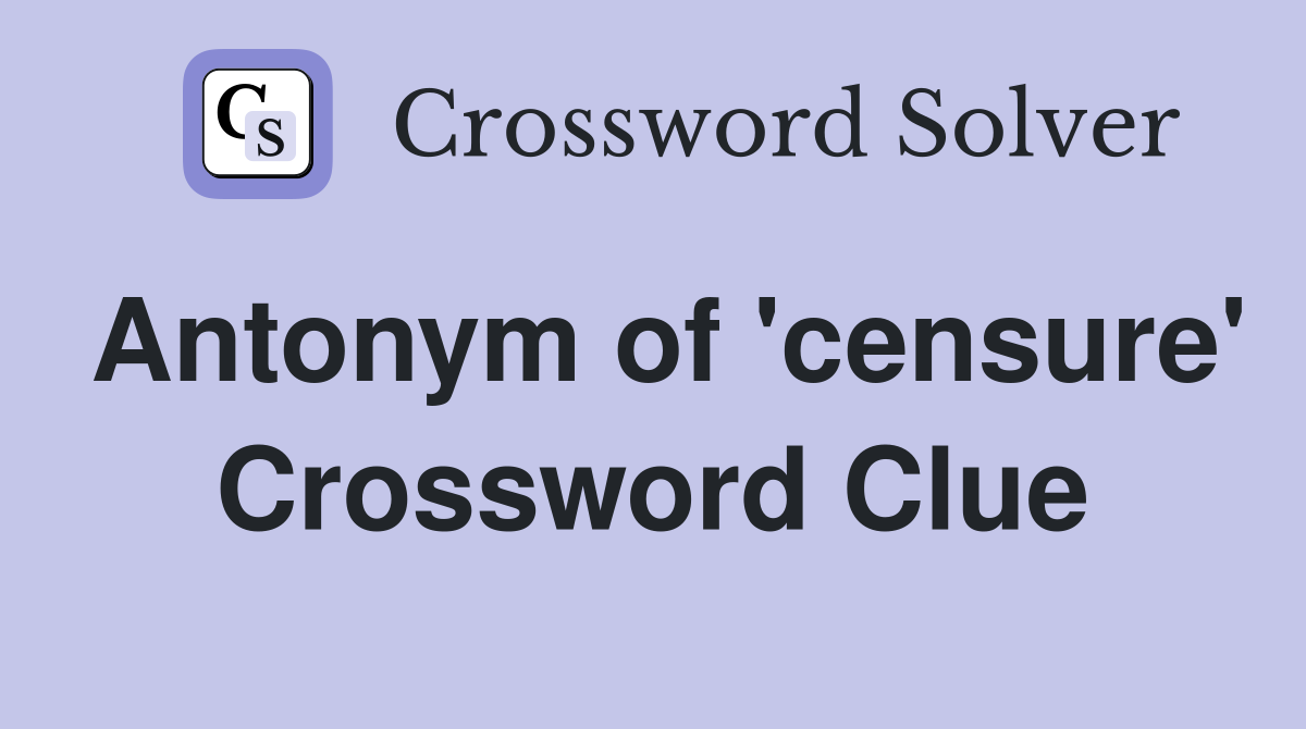 Antonym of 'censure' Crossword Clue