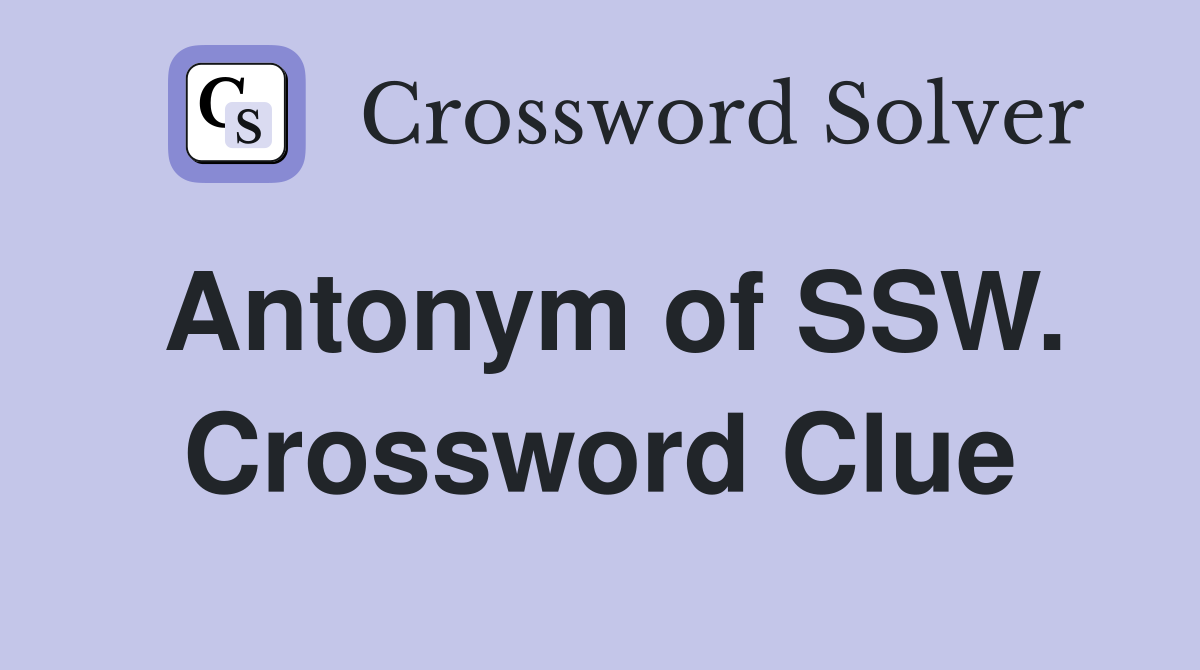 Antonym of SSW. Crossword Clue