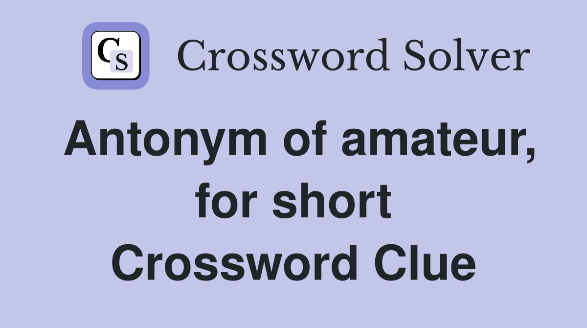 Antonym of amateur, for short Crossword Clue