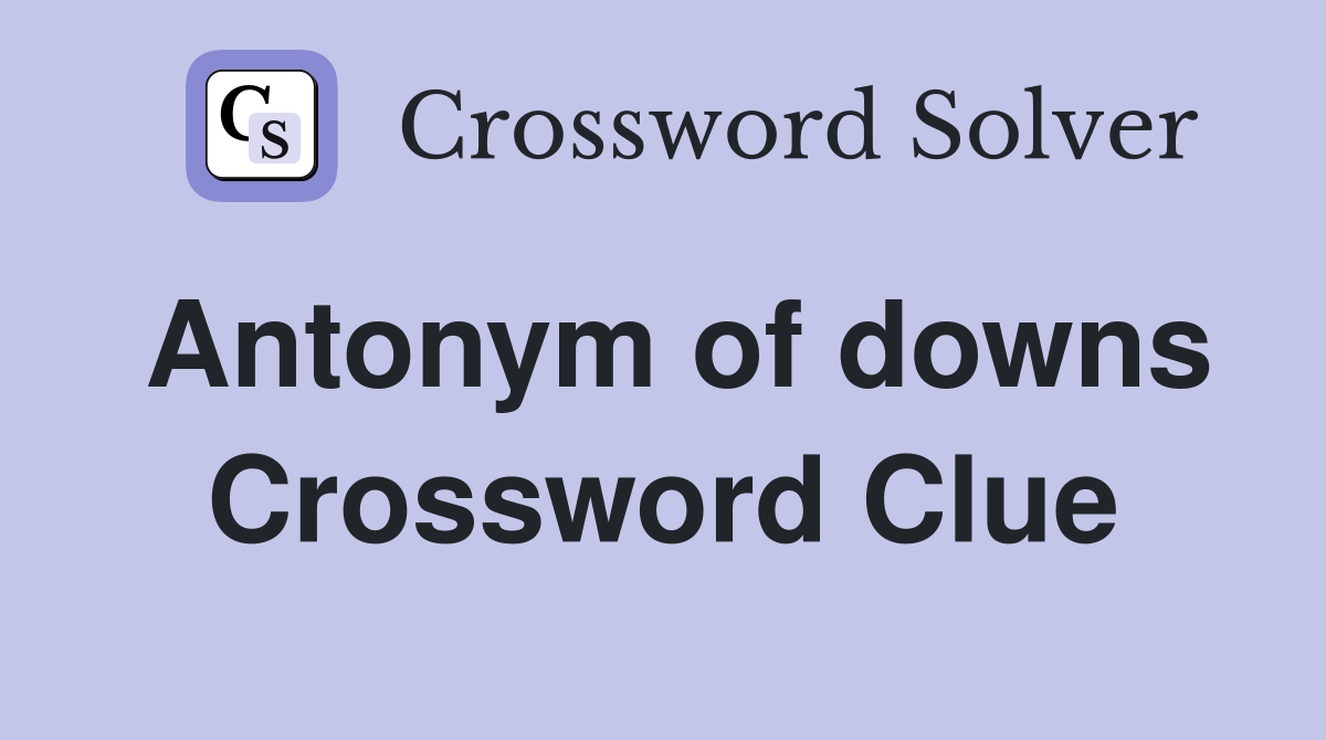 Antonym of downs Crossword Clue