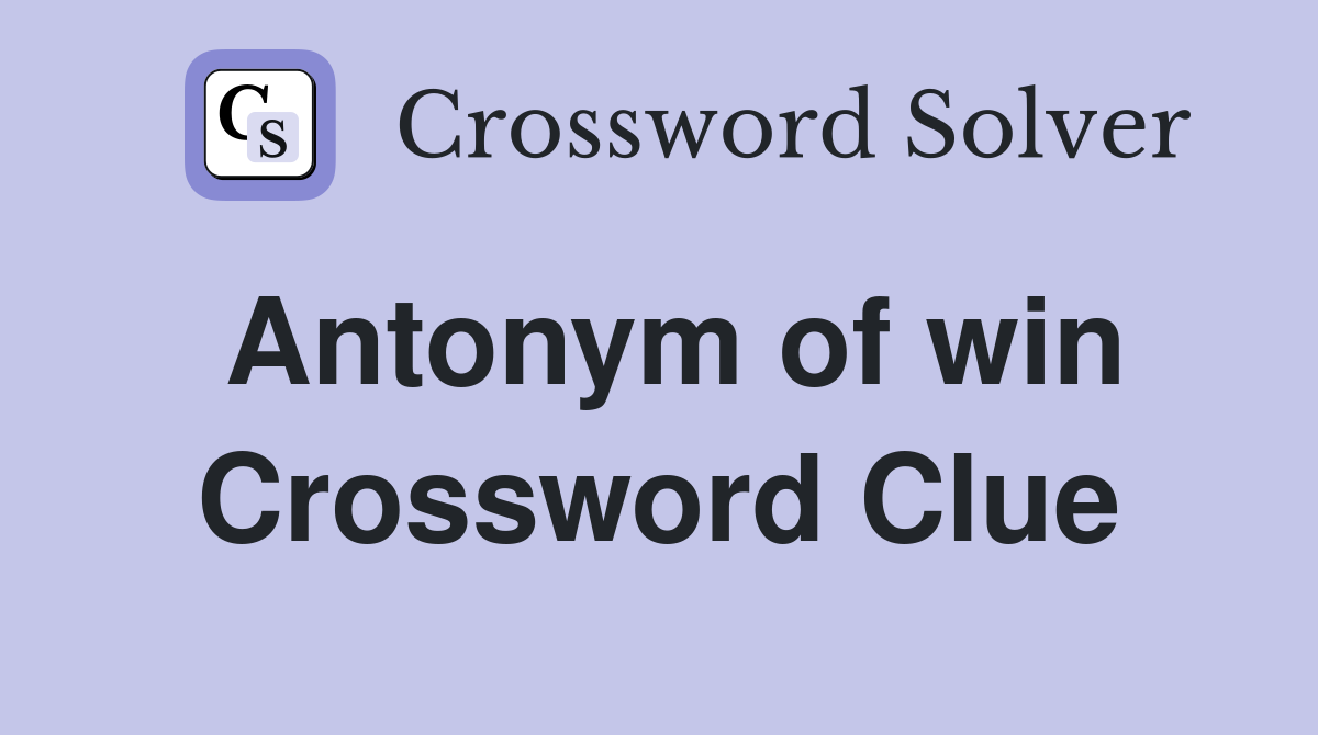 Antonym of win Crossword Clue