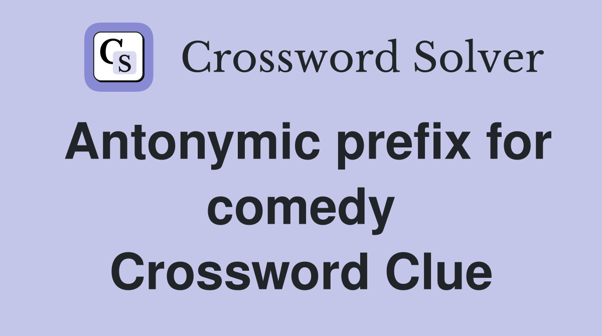 Antonymic prefix for comedy Crossword Clue