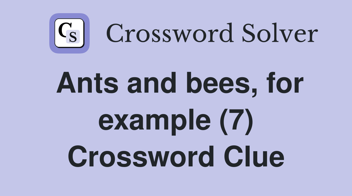 Ants and bees, for example (7) Crossword Clue