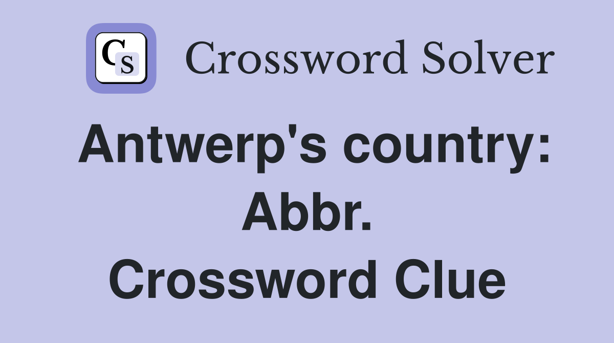 Antwerp's country: Abbr. Crossword Clue