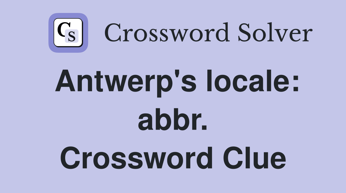Antwerp's locale: abbr. Crossword Clue