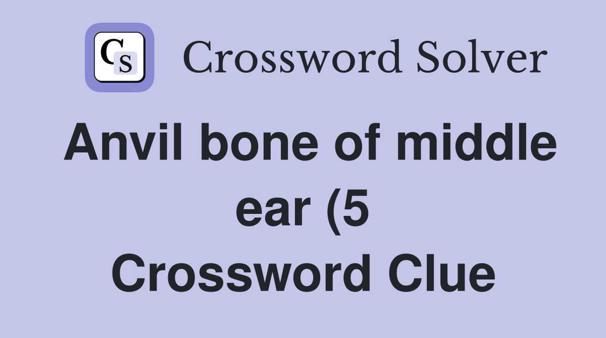 Anvil bone of middle ear (5) Crossword Clue Answers Crossword Solver Anvil bone of middle ear (5) Crossword Clue Answers Crossword Solver