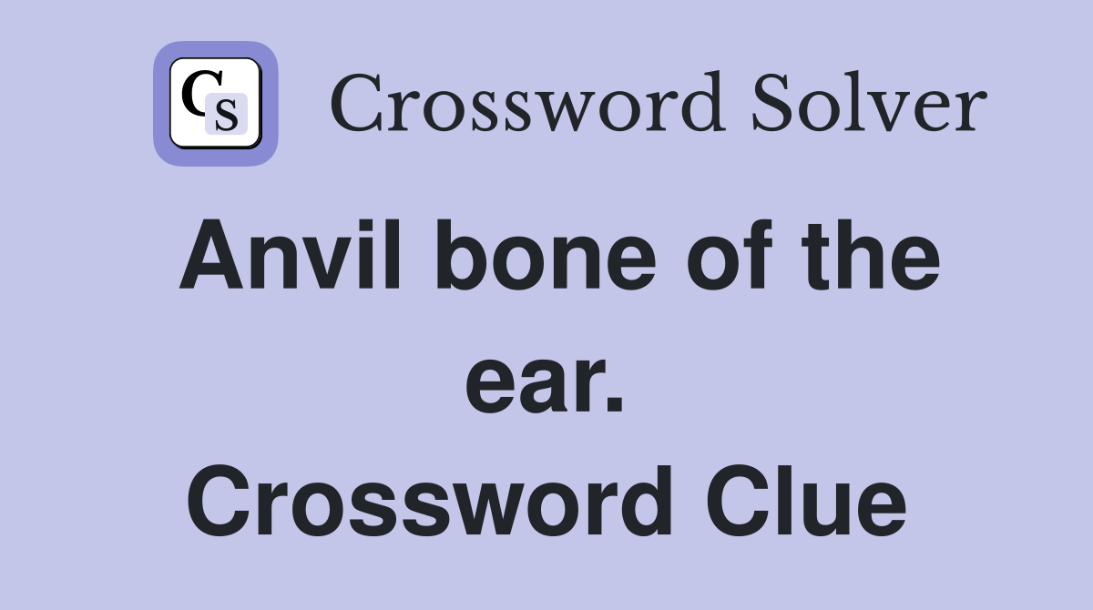 Anvil bone of the ear. Crossword Clue