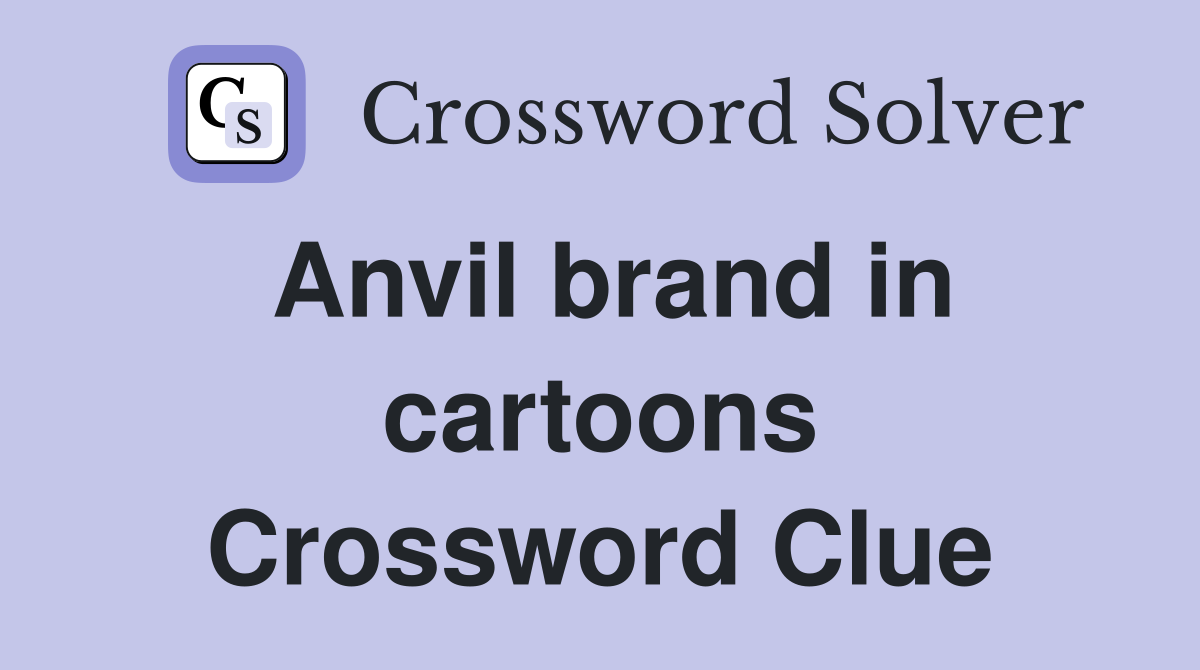 Anvil brand in cartoons Crossword Clue