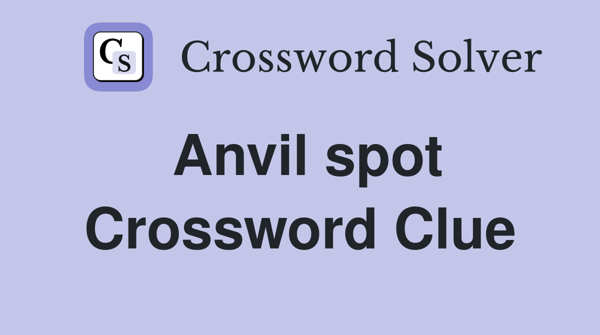 Anvil spot Crossword Clue
