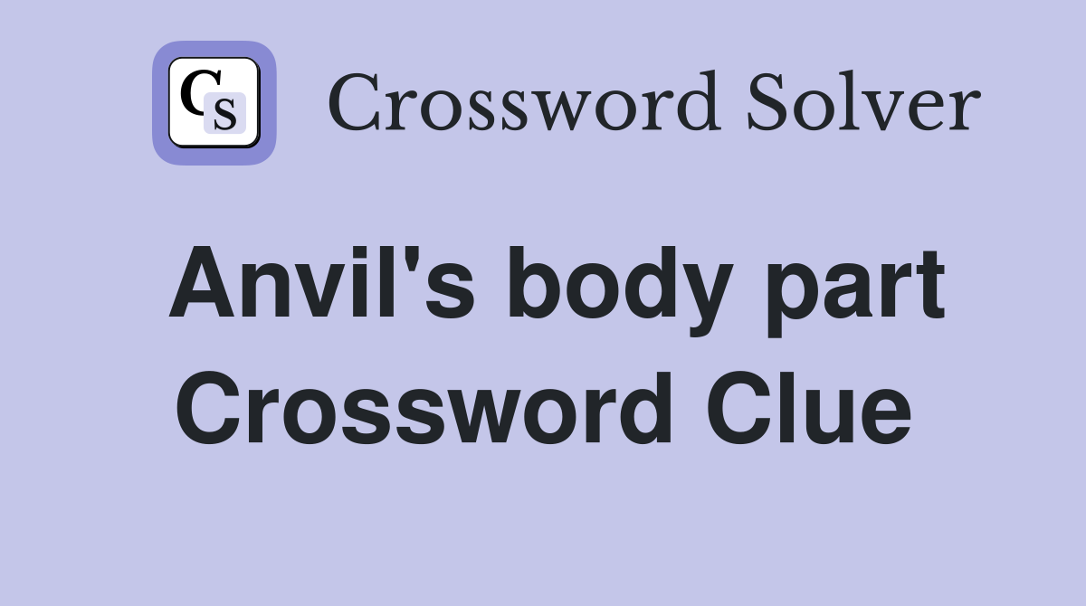 Anvil's body part Crossword Clue