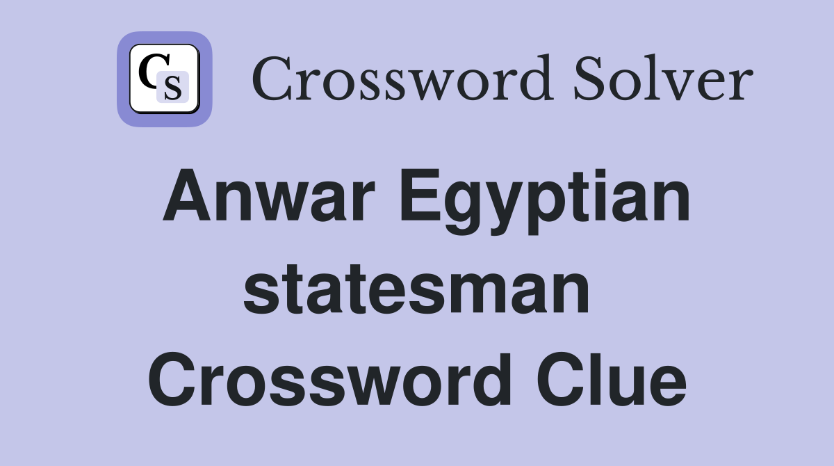 Anwar Egyptian statesman Crossword Clue