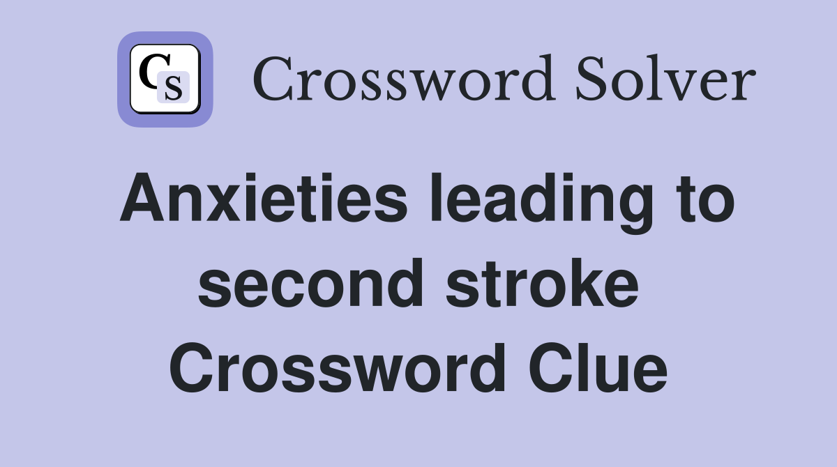 Anxieties leading to second stroke Crossword Clue