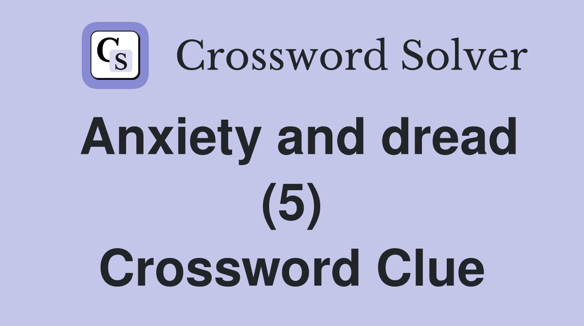 Anxiety and dread (5) Crossword Clue