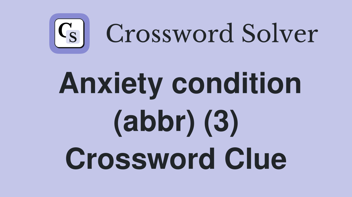Anxiety condition (abbr) (3) Crossword Clue