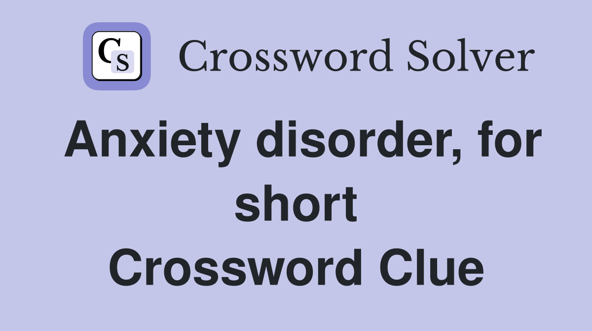 Anxiety disorder, for short Crossword Clue