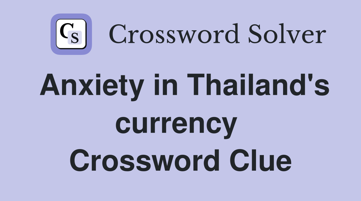 Anxiety in Thailand's currency  Crossword Clue