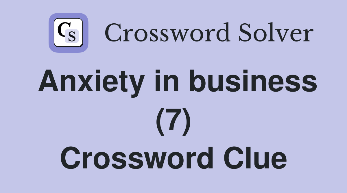 Anxiety in business (7) Crossword Clue