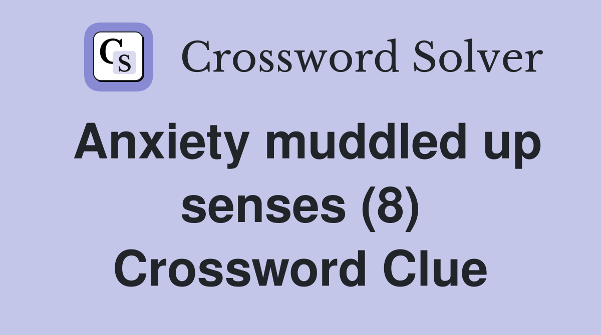 Anxiety muddled up senses (8) Crossword Clue