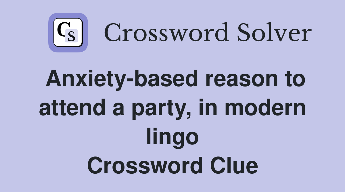 Anxiety-based reason to attend a party, in modern lingo Crossword Clue