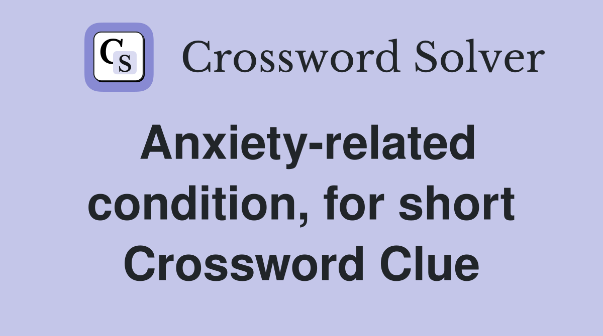 Anxiety-related condition, for short Crossword Clue
