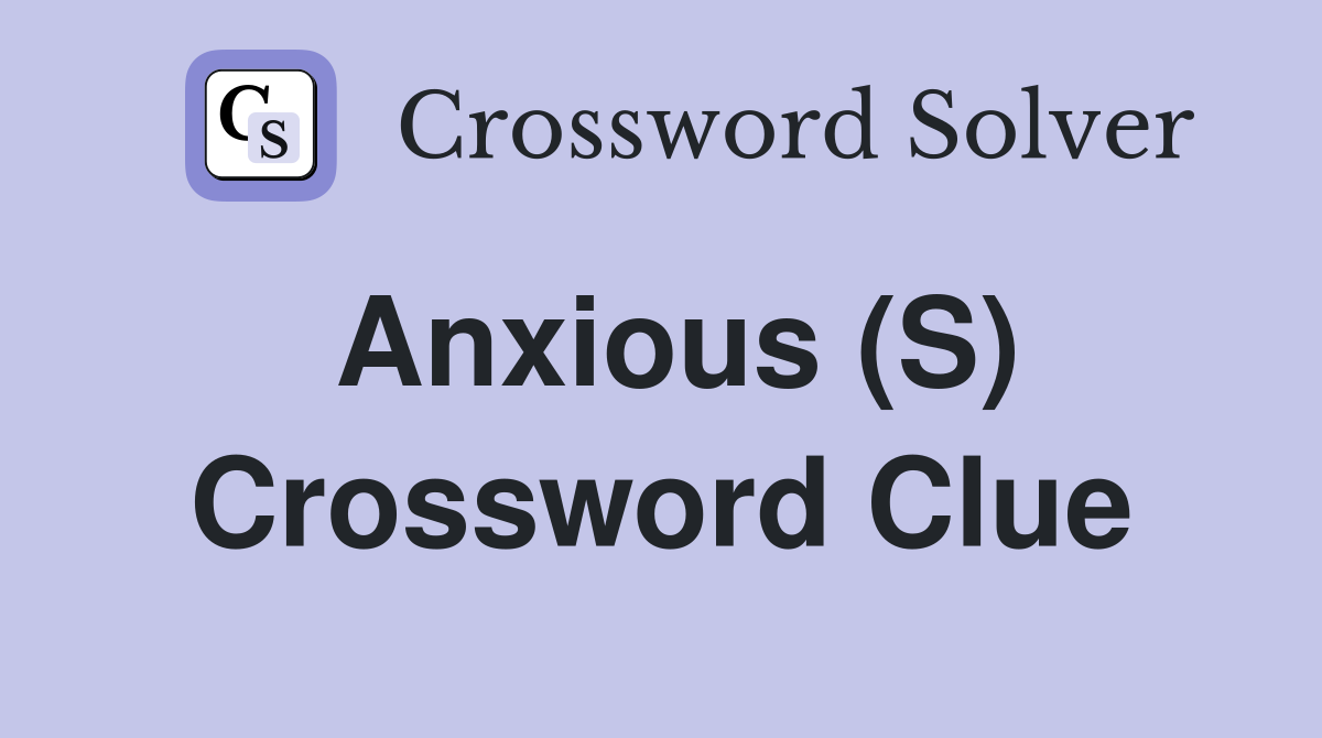 Anxious (S) Crossword Clue