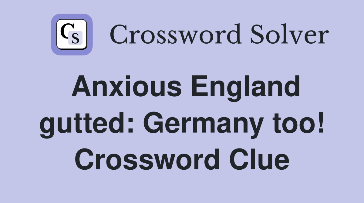 Anxious England gutted: Germany too! Crossword Clue