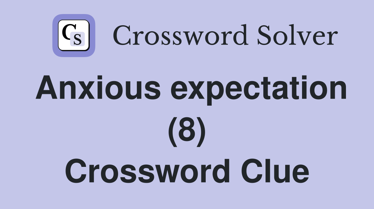 Anxious expectation (8) Crossword Clue