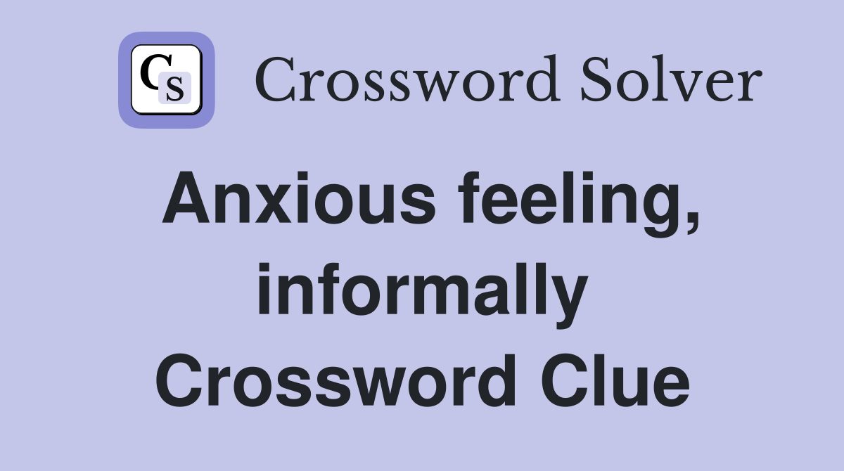 Anxious feeling, informally Crossword Clue