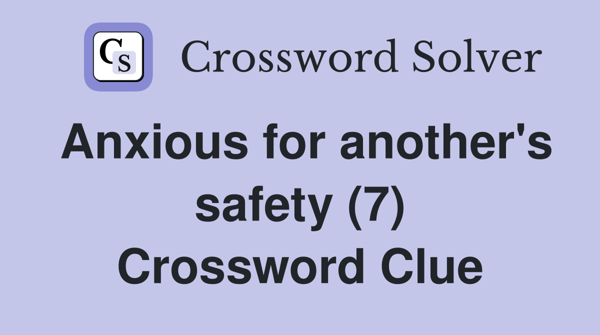 Anxious for another's safety (7) Crossword Clue