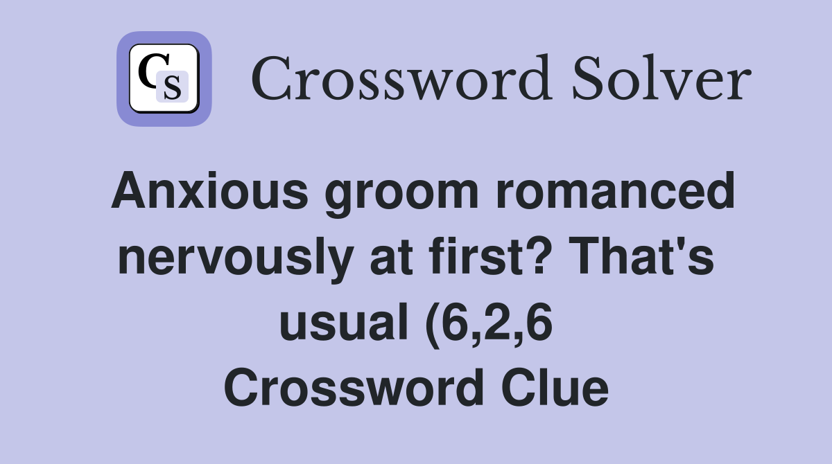 Anxious groom romanced nervously at first? That #39 s usual (6 2 6 Anxious groom romanced nervously at first? That #39 s usual (6 2 6