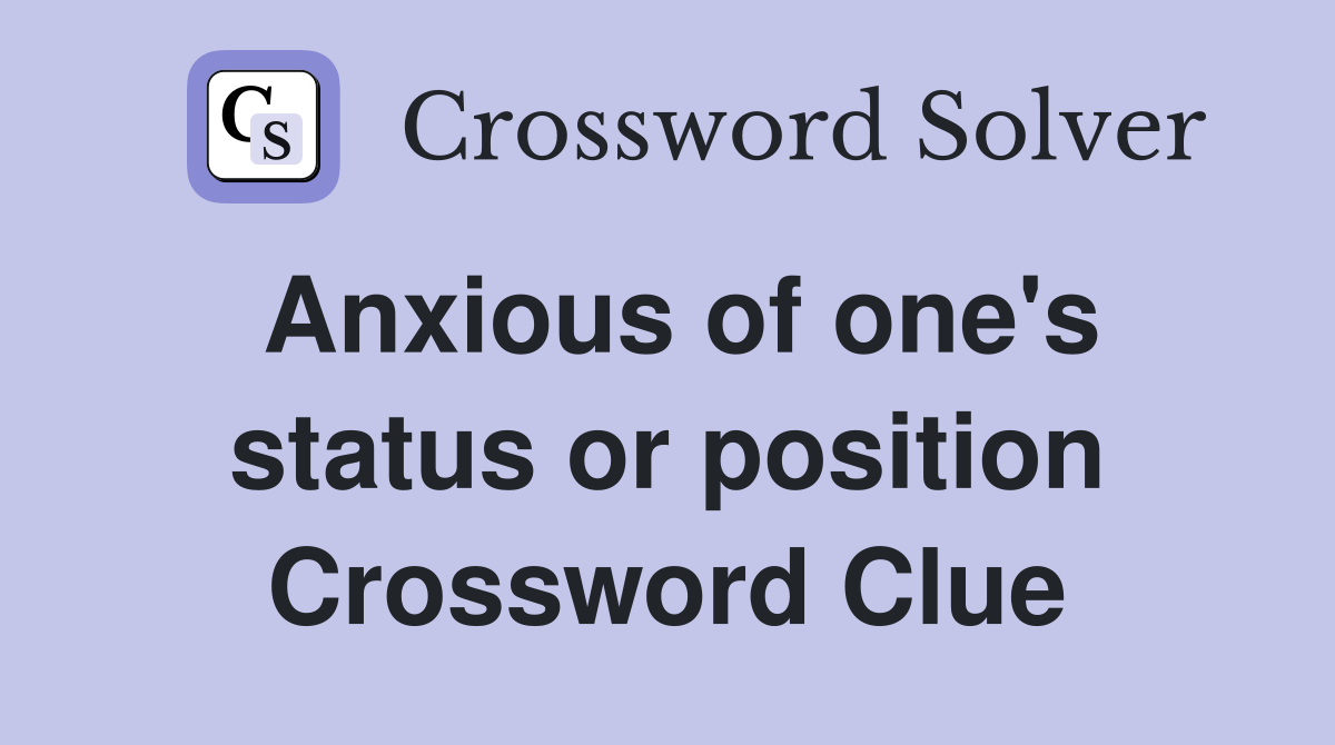 Anxious of one's status or position Crossword Clue