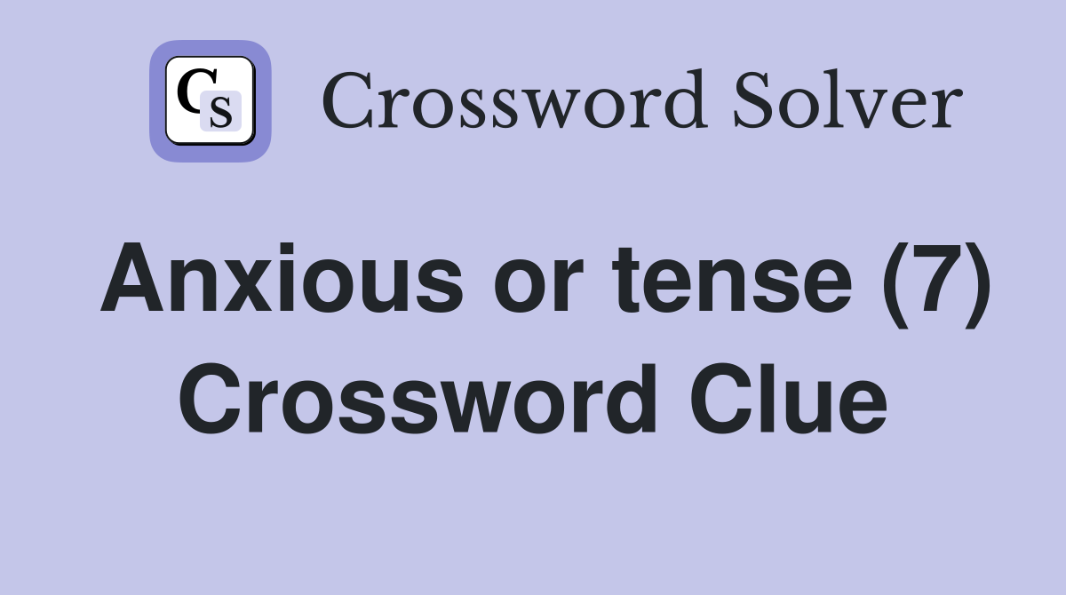 Anxious or tense (7) Crossword Clue