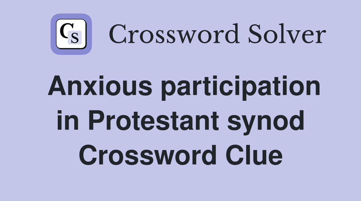 Anxious participation in Protestant synod Crossword Clue