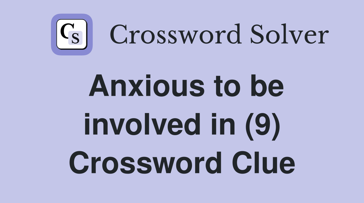 Anxious to be involved in (9) Crossword Clue