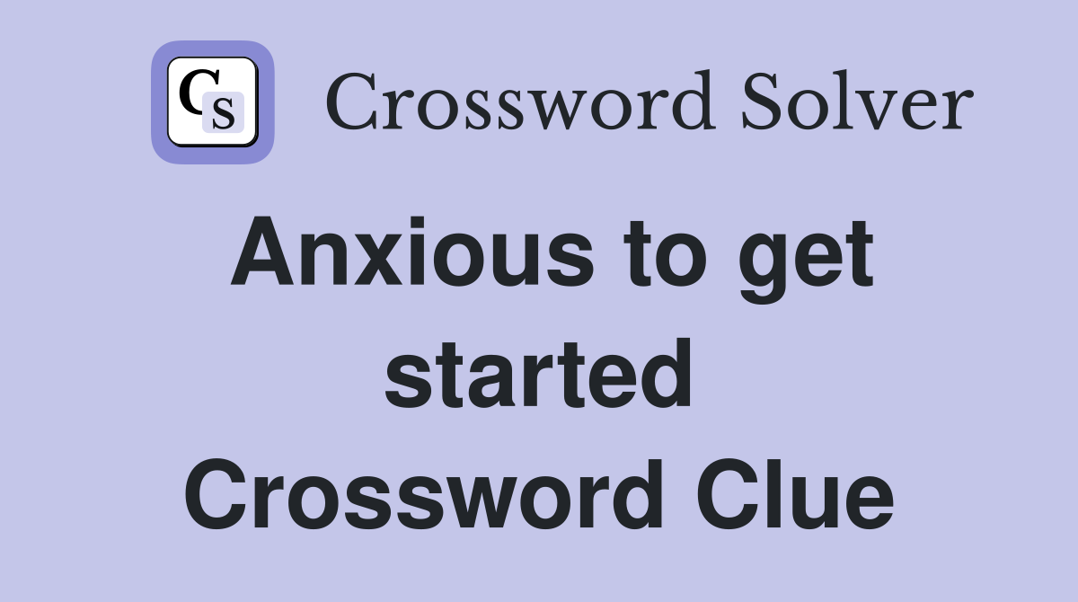 Anxious to get started Crossword Clue