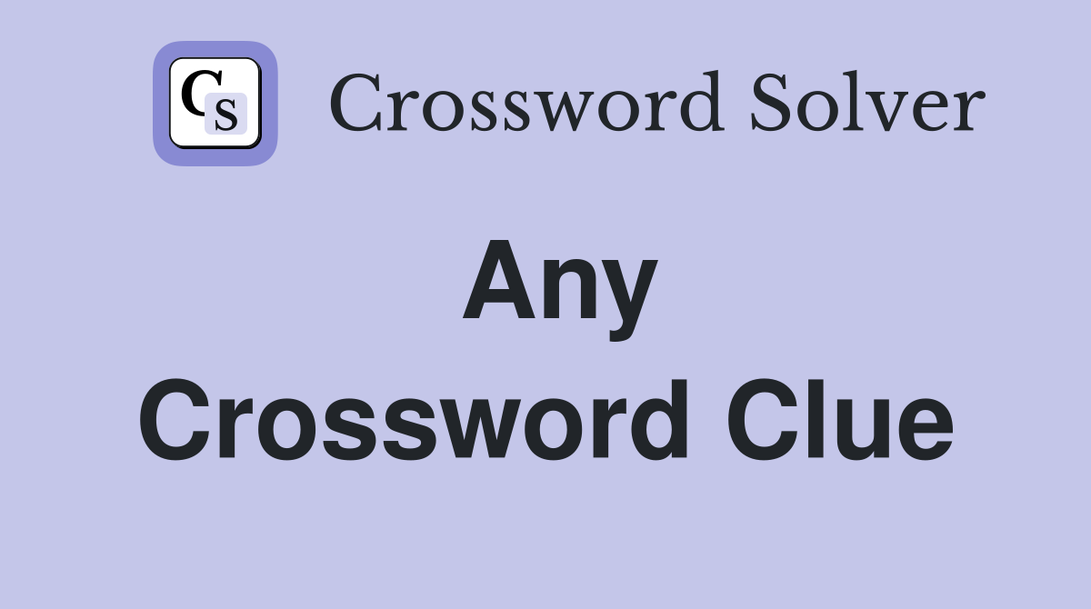 Any Crossword Clue